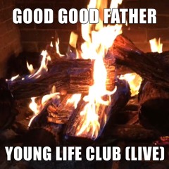 Good Good Father-YoungLife Club (Live)