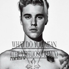 Justin Bieber - What Do You Mean (The Virtuoso Remix)