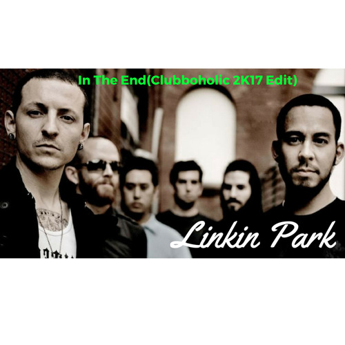 Linkin Park - In The End(Clubboholic 2K17 Edit)