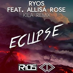 Ryos ft. Alissa Rose - Eclipse (Kila Remix)