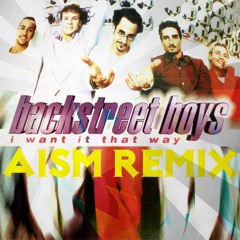Backstreet Boys-I Want It That Way (AISM Bootleg)