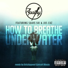 Apathy - How To Breathe Underwater (feat. Suave-Ski & Jus Cuz) Remix by Grizzlygoon\Epicart Music