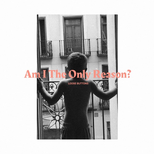 Am I The Only Reason?