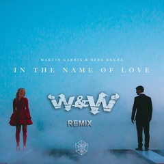 Martin Garrix & Bebe Rexha - In The Name Of Love (W&W Remix)