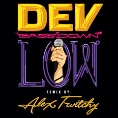 DEV ft. The Cataracs - Bass Down Low (Alex Twitchy Remix) [BUY=FREE DOWNLOAD]