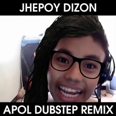 Jhepoy Dizon (Dubstep Remix)