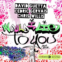 David Guetta & Cedric Gervais & Chris Willis - Would I Lie To You (Dr.Knoerz & D-Style Remix)