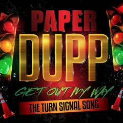 Paper Dupp- Get Out My Way (Turn Signal Song)