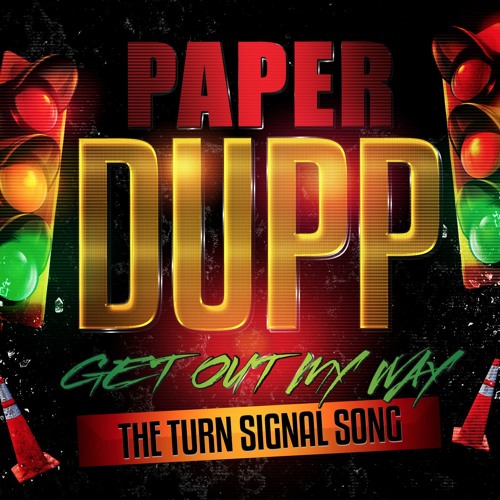 Paper Dupp- Get Out My Way (Turn Signal Song)