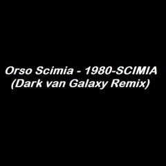 Orso Scimia - 1980-SCIMIA (Dark van Galaxy Remix)