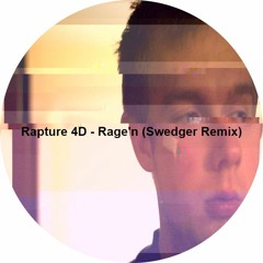 Rapture 4D - Rage'n (Swedger Remix)