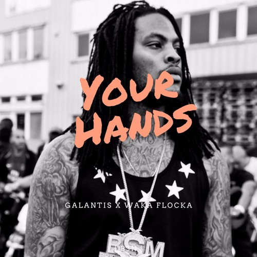 Your Hands (Galantis x Waka Flocka)