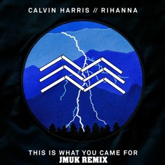 Calvin Harris ft. Rihanna ~ This Is What You Came For  [JMUK Remix]