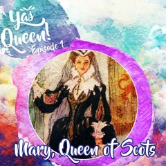 Yas Queen! Episode 1 - Mary Queen of Scots