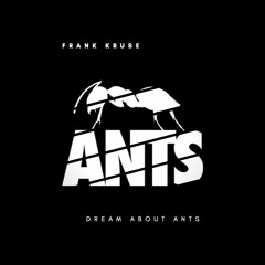 Frank Kruse -  Dream About Ants