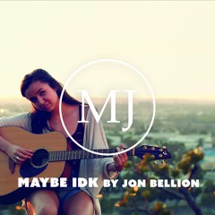 Maybe IDK (Jon Bellion)