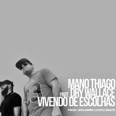 MANO THIAGO - VIVENDO DE ESCOLHAS Part. Dry Wallace Prod.: QuilomboLouco Beats