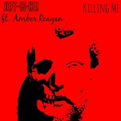 JEFFISHE!  Ft. Amber Reagan - Killing Me