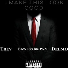 I MAKE THIS LOOK GOOD - Trev Ft. Bizness Brown & Deemo ( Prod. By Charles Linden )