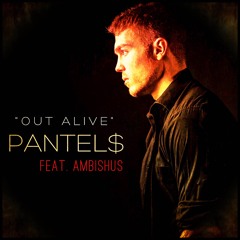 OUT ALIVE - PANTEL$ feat. Ambishus