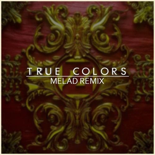 Zedd, Kesha - True Colors (Melad Remix) By Melad - Free Download.
