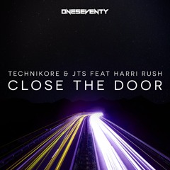 Technikore & JTS Feat. Harri Rush - Close The Door // Available at www.oneseventy.net