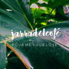 jarradcleofé - pour me your love (on itunes & Spotify ✌️)