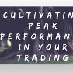 Cultivating Peak Performance In Trading