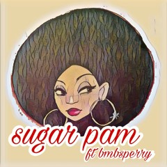 Sugar pam ft. Bmbsperry