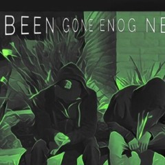 BEEN GONE -O$O
