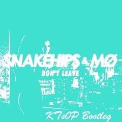 Snakehips  MØ - Don't Leave (KTs0P Bootleg)