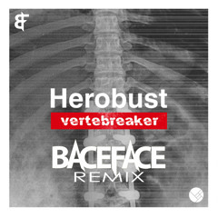 Herobust - Vertebreaker (BACEFACE Remix)