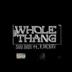 Whole Thang - SiahBaby ft. K money
