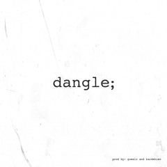 Dangle ( Prod. by Gnealz & Kardehier )