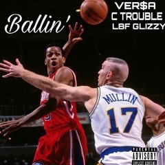 LBF Glizzy , C-Trovble , Ver$a - Ballin