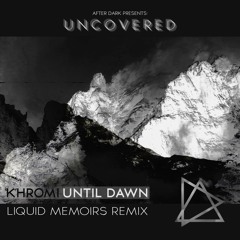Khromi - Until Dawn [Liquid Memoirs Remix] [Uncovered05]