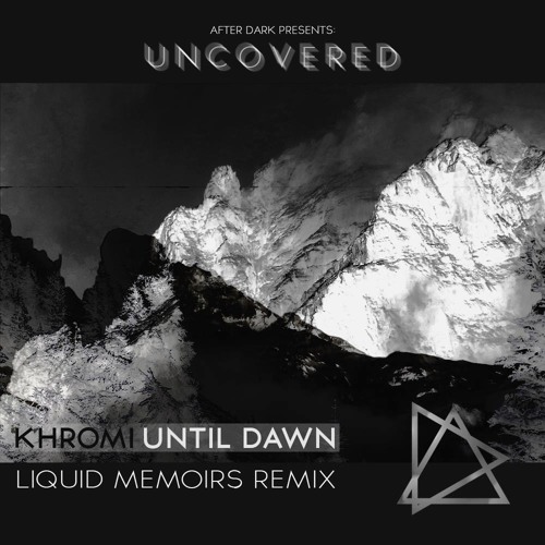 Khromi - Until Dawn [Liquid Memoirs Remix] [Uncovered05]