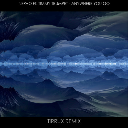 NERVO ft.Timmy Trumpet - Anywhere You Go (Tirrux Remix)