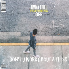 Dont U Worry Bout A Thing Ft. Gee (Prod. J)