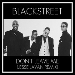 Blackstreet - Don't Leave Me (Jesse Javan Remix) [Universal Music]