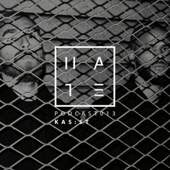 Kas:st - Hate Podcast 013