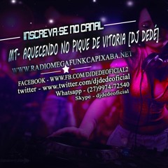 MT- AQUECENDO NO PIQUE DE VITORIA 'MCS NADINHO PIKACHU E GEDAY (DJ DEDÉ)