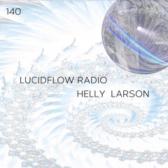LUCIDFLOW RADIO 140: HELLY LARSON; LUCIDFLOW-RECORDS.COM
