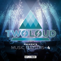 TWOLOUD pres. MUSIC MATTERS Vol. 4 | Full Mix