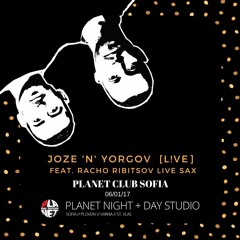JOZE 'N' YORGOV [L!VE] @ PLANET CLUB SOFIA FEAT. RACHO RIBITSOV LIVE SAX [06.01.2017]