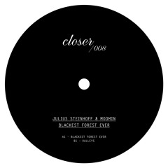 Closer - 008 A1 - Julius Steinhoff & Moomin - Blackest Forest Ever