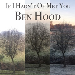 If I Hadn't Of Met You - Ben Hood