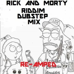 RICK AND MORTY RIDDIM DUBSTEP MIX RE-AMPED
