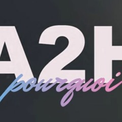A2H - Pourquoi