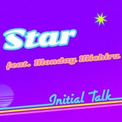Initial Talk - Star (feat. Monday Michiru)